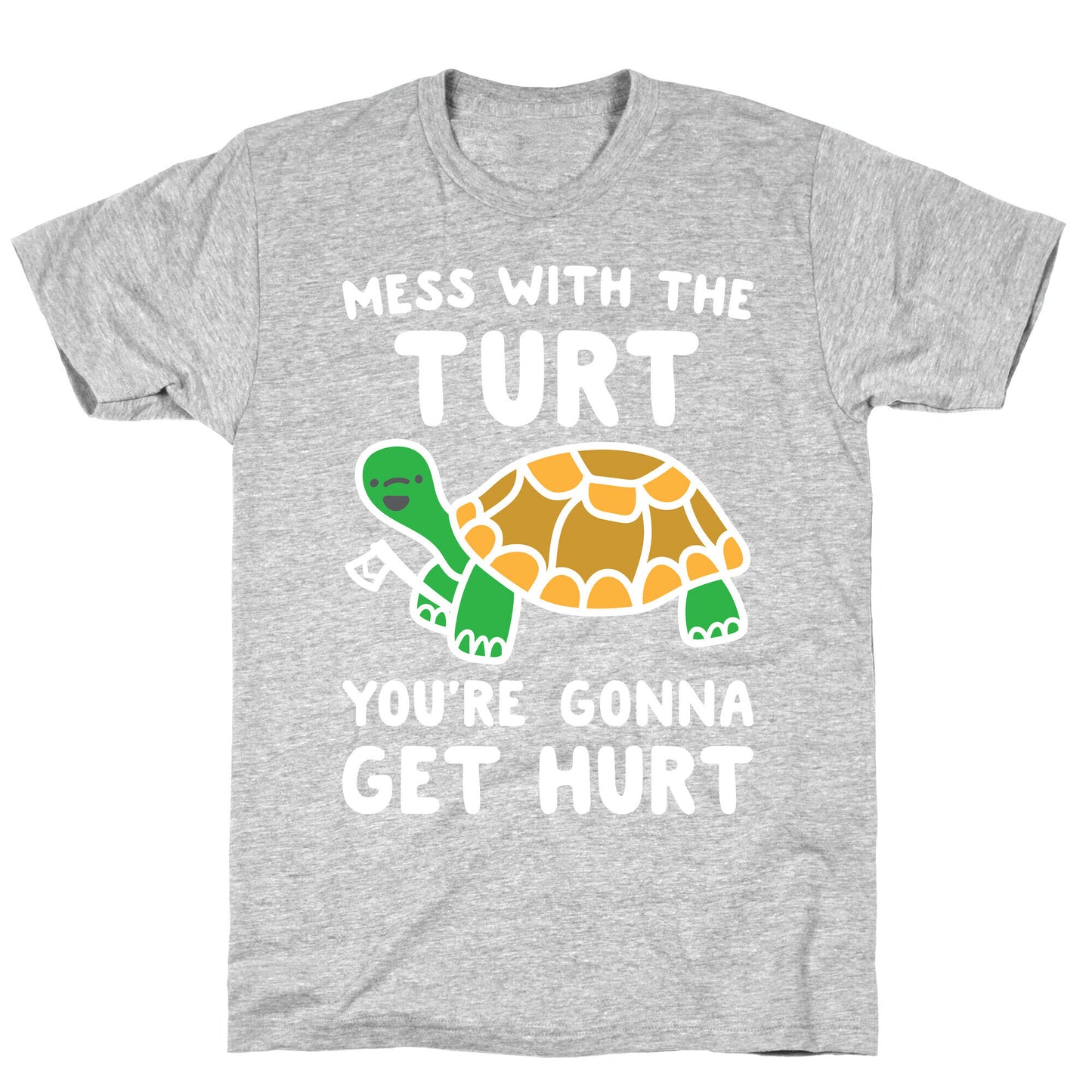 Mess With The Turt You're Gonna Get Hurt T-Shirt