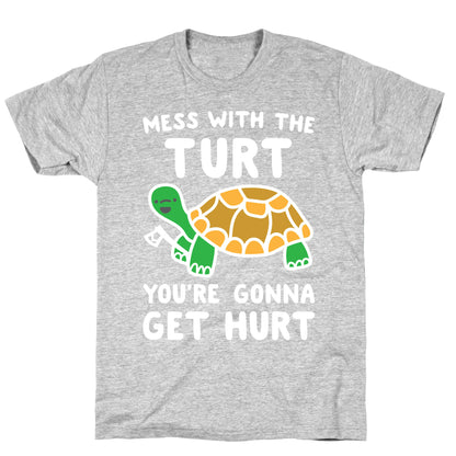 Mess With The Turt You're Gonna Get Hurt T-Shirt
