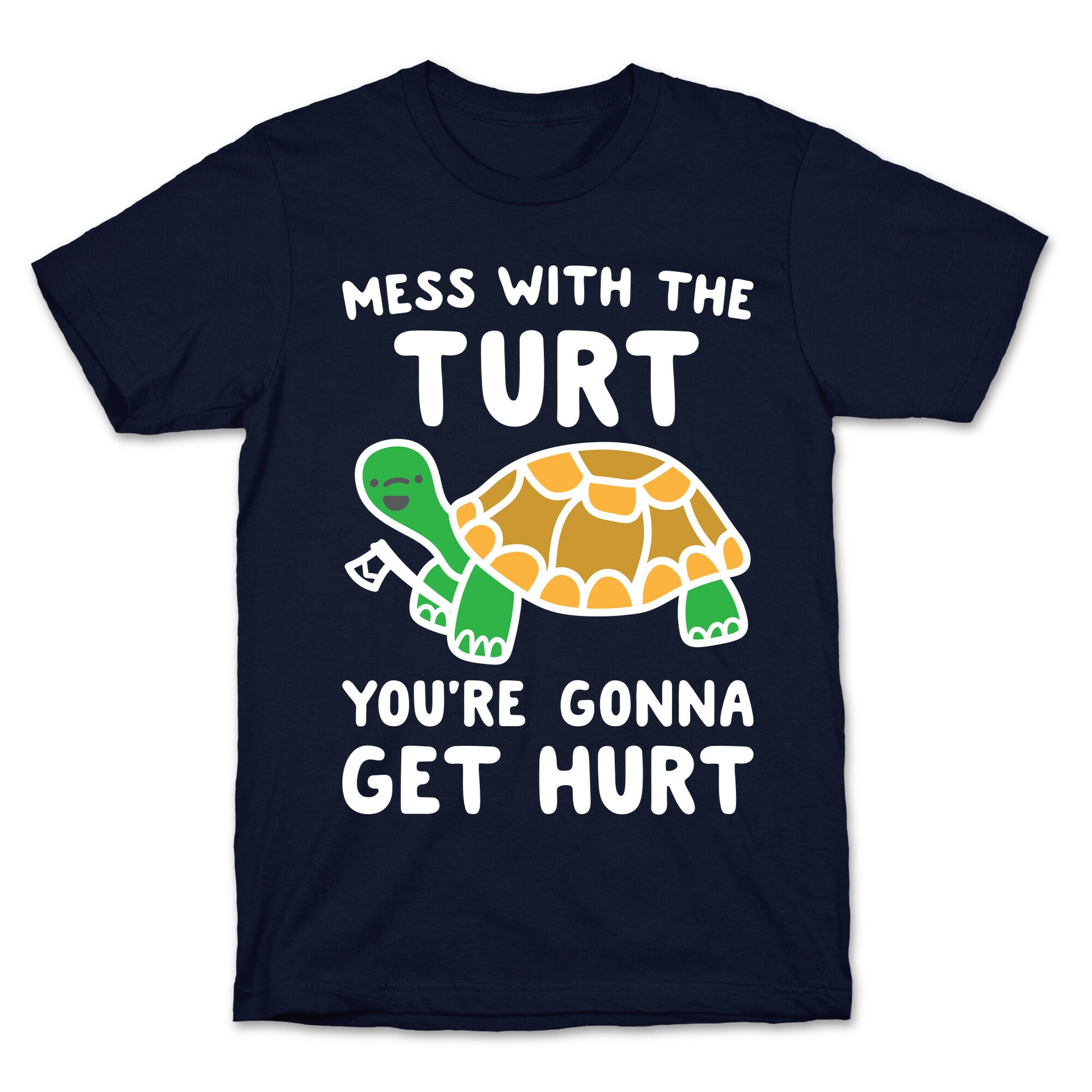Mess With The Turt You're Gonna Get Hurt T-Shirt