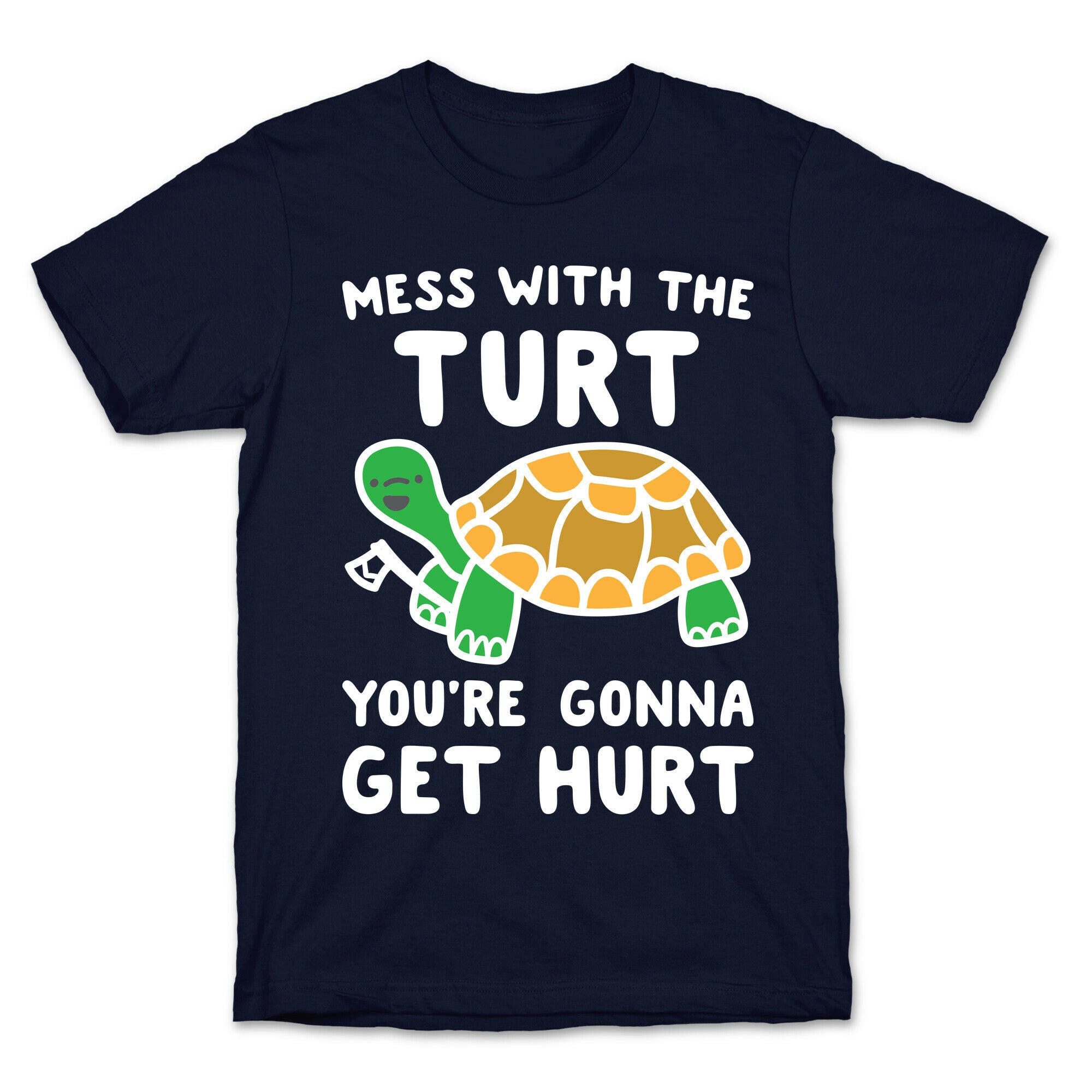 Mess With The Turt You're Gonna Get Hurt T-Shirt