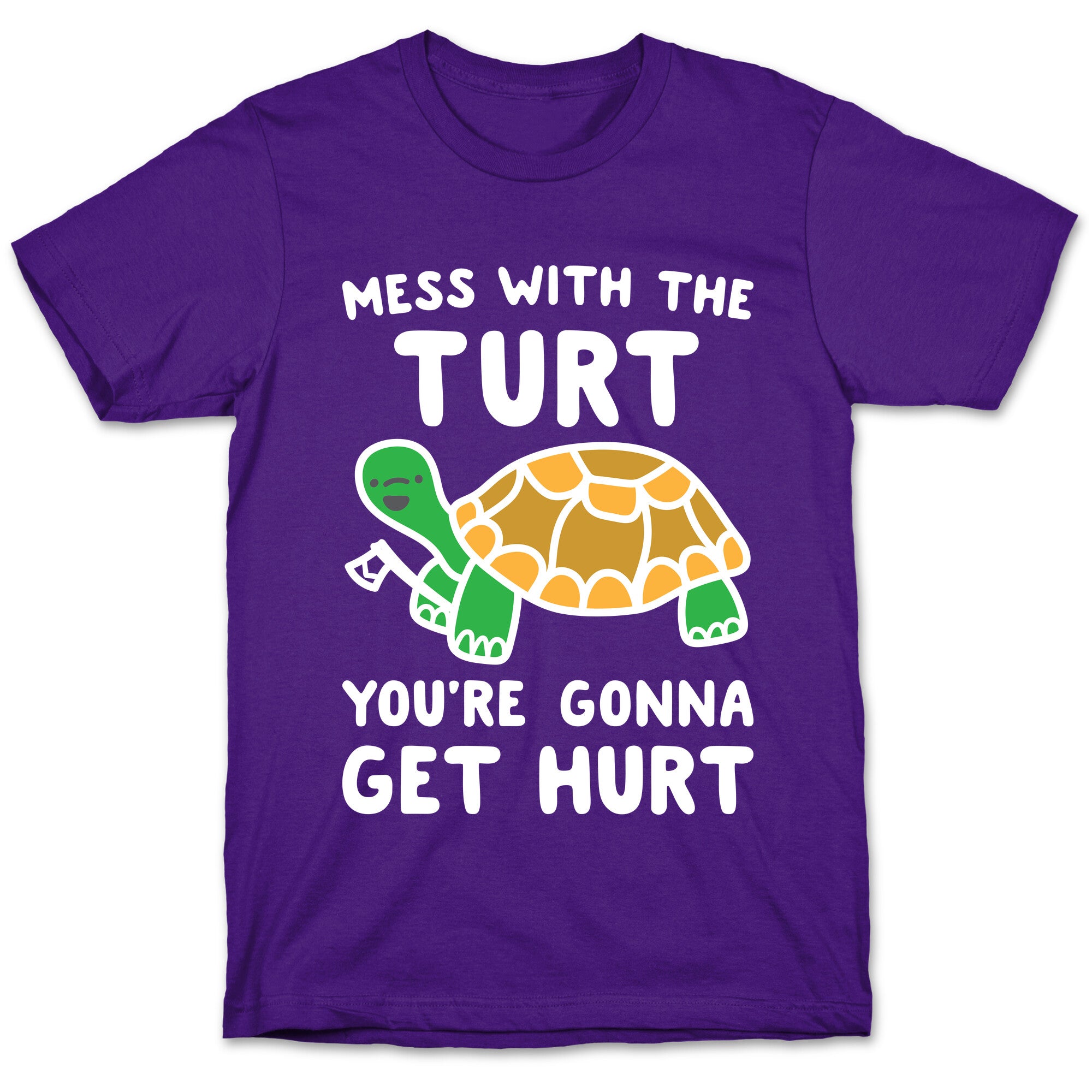 Mess With The Turt You're Gonna Get Hurt T-Shirt