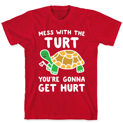 Mess With The Turt You're Gonna Get Hurt T-Shirt