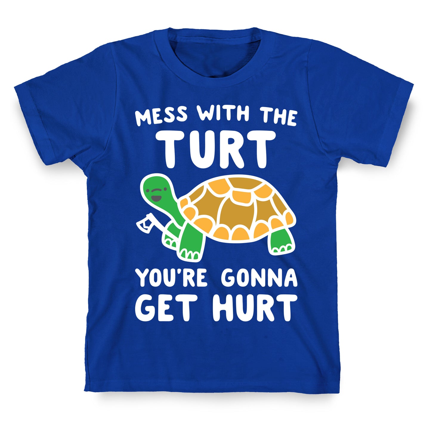 Mess With The Turt You're Gonna Get Hurt T-Shirt