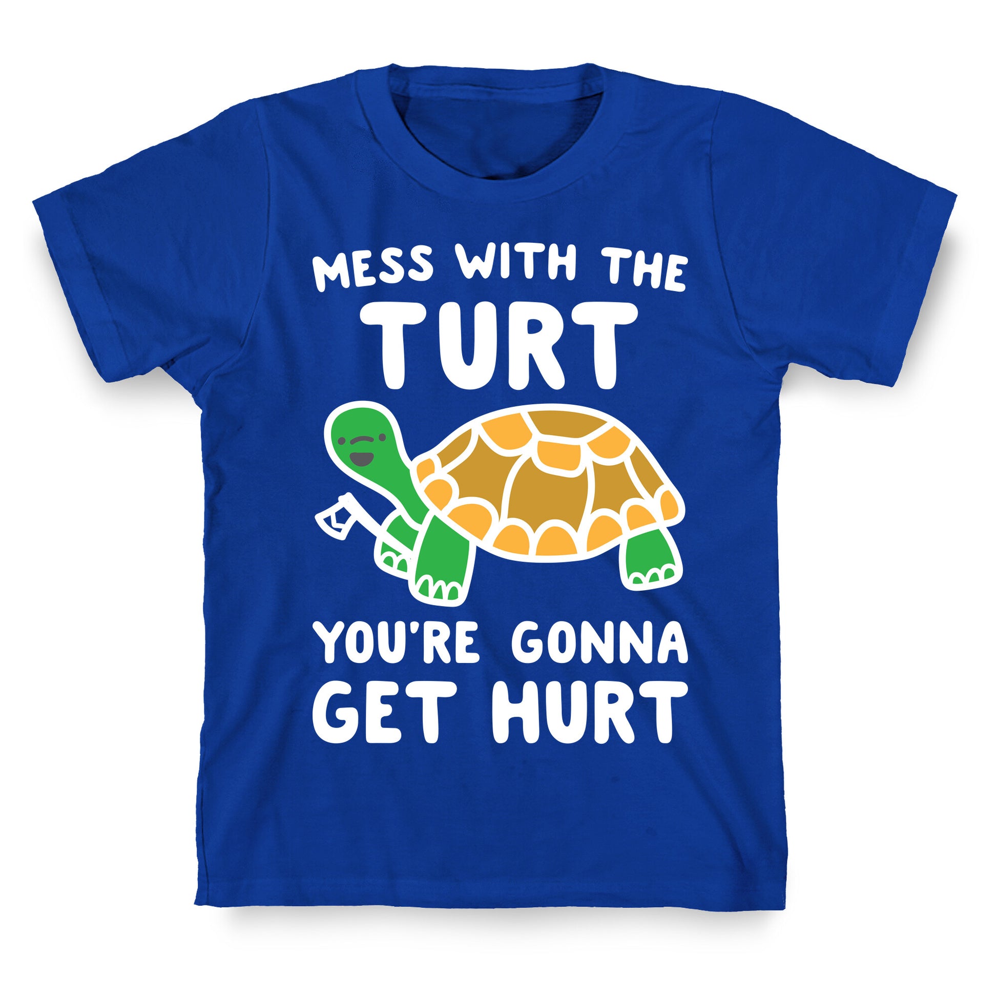 Mess With The Turt You're Gonna Get Hurt T-Shirt