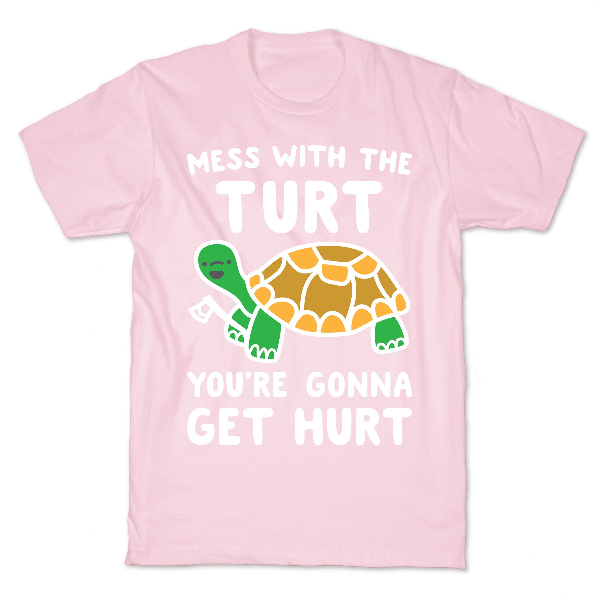 Mess With The Turt You're Gonna Get Hurt T-Shirt