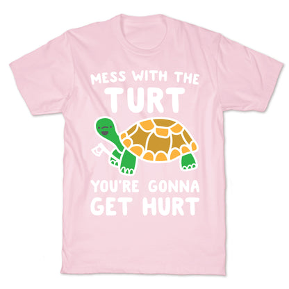 Mess With The Turt You're Gonna Get Hurt T-Shirt