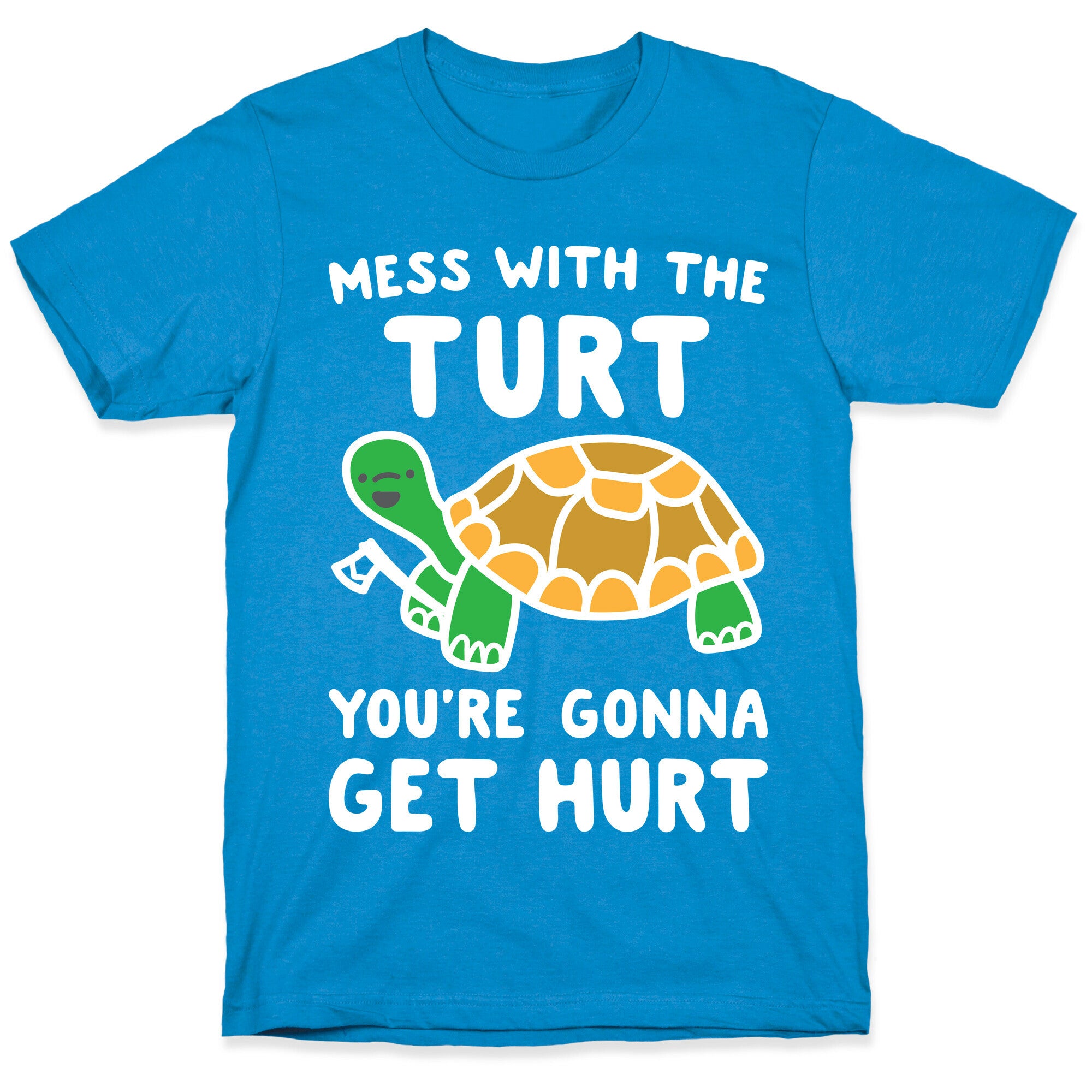 Mess With The Turt You're Gonna Get Hurt T-Shirt