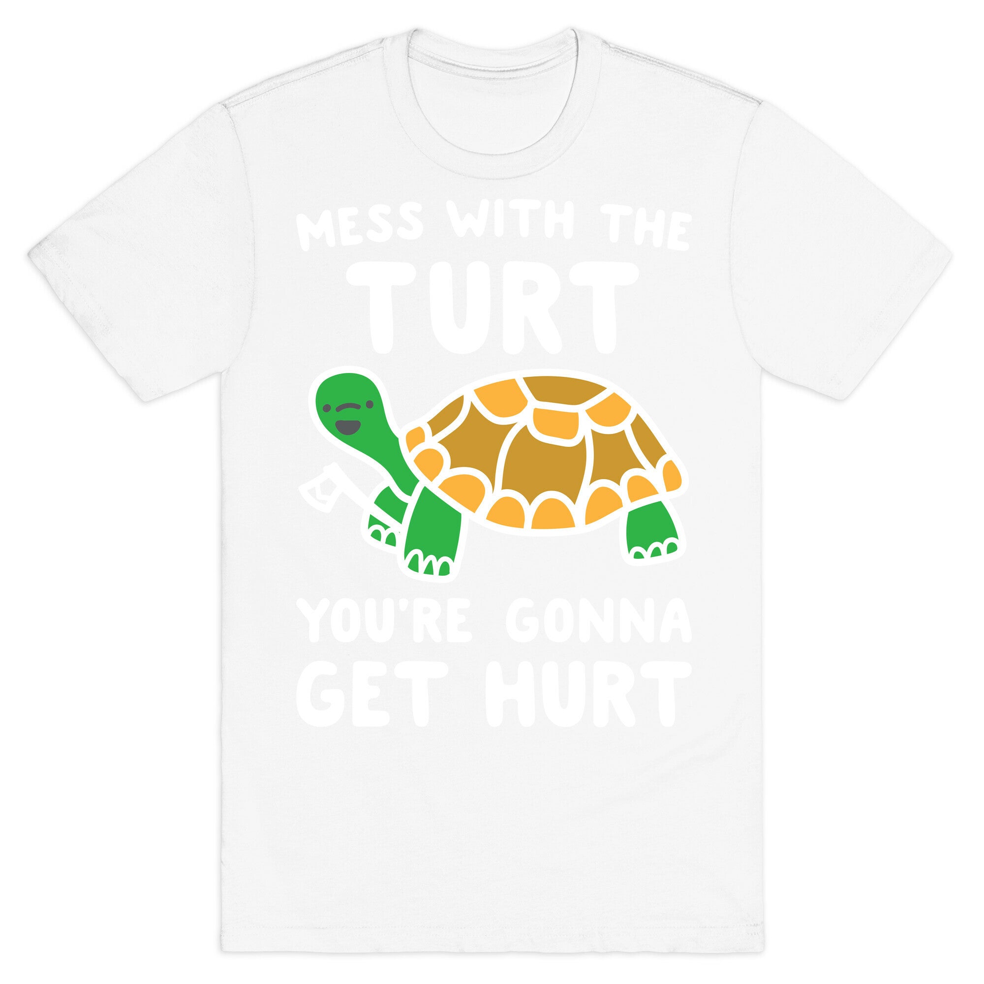 Mess With The Turt You're Gonna Get Hurt T-Shirt