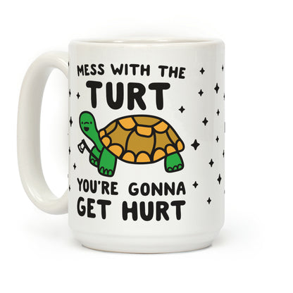 Mess With The Turt You're Gonna Get Hurt Coffee Mug