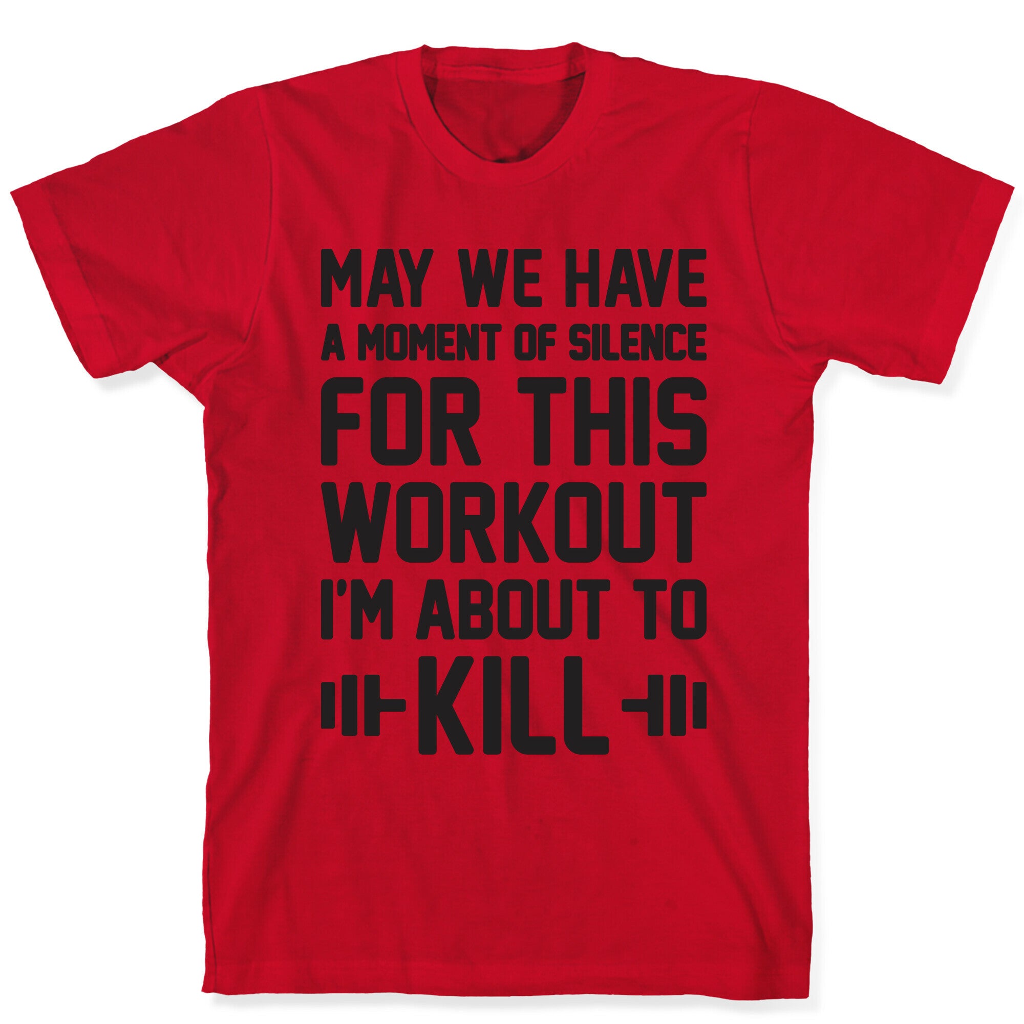 May We Have A Moment Of Silence For This Workout T-Shirt