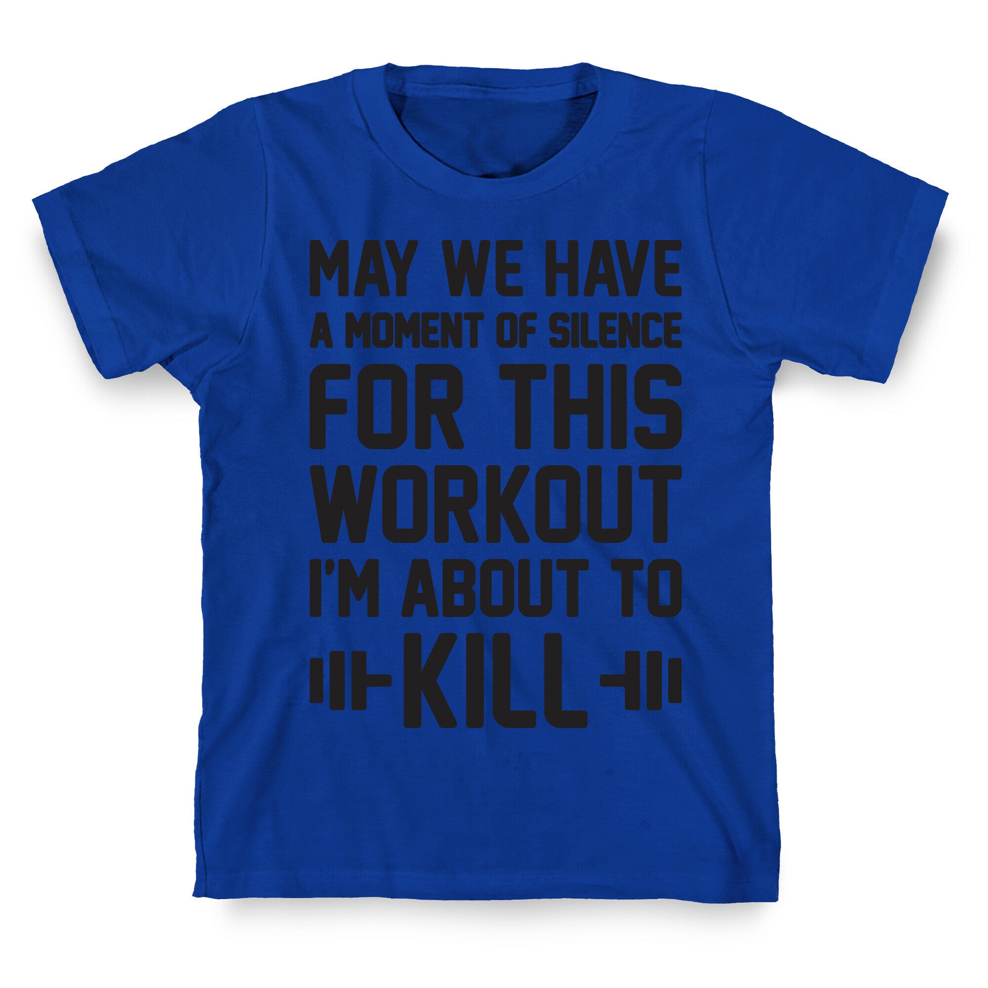 May We Have A Moment Of Silence For This Workout T-Shirt