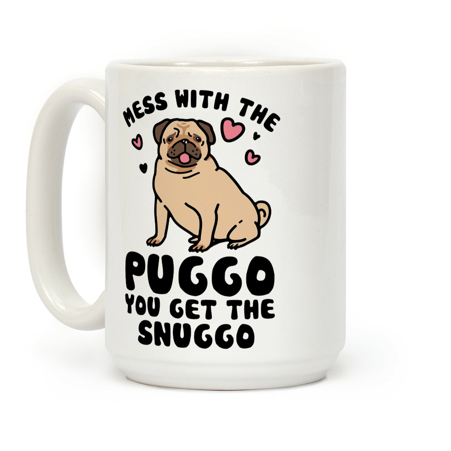 Mess With The Puggo You Get The Snuggo Coffee Mug