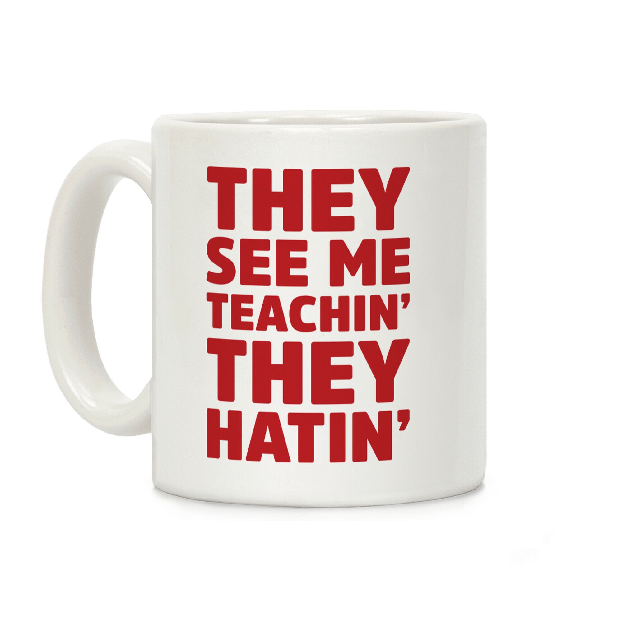They See Me Teachin' They Hatin' Coffee Mug