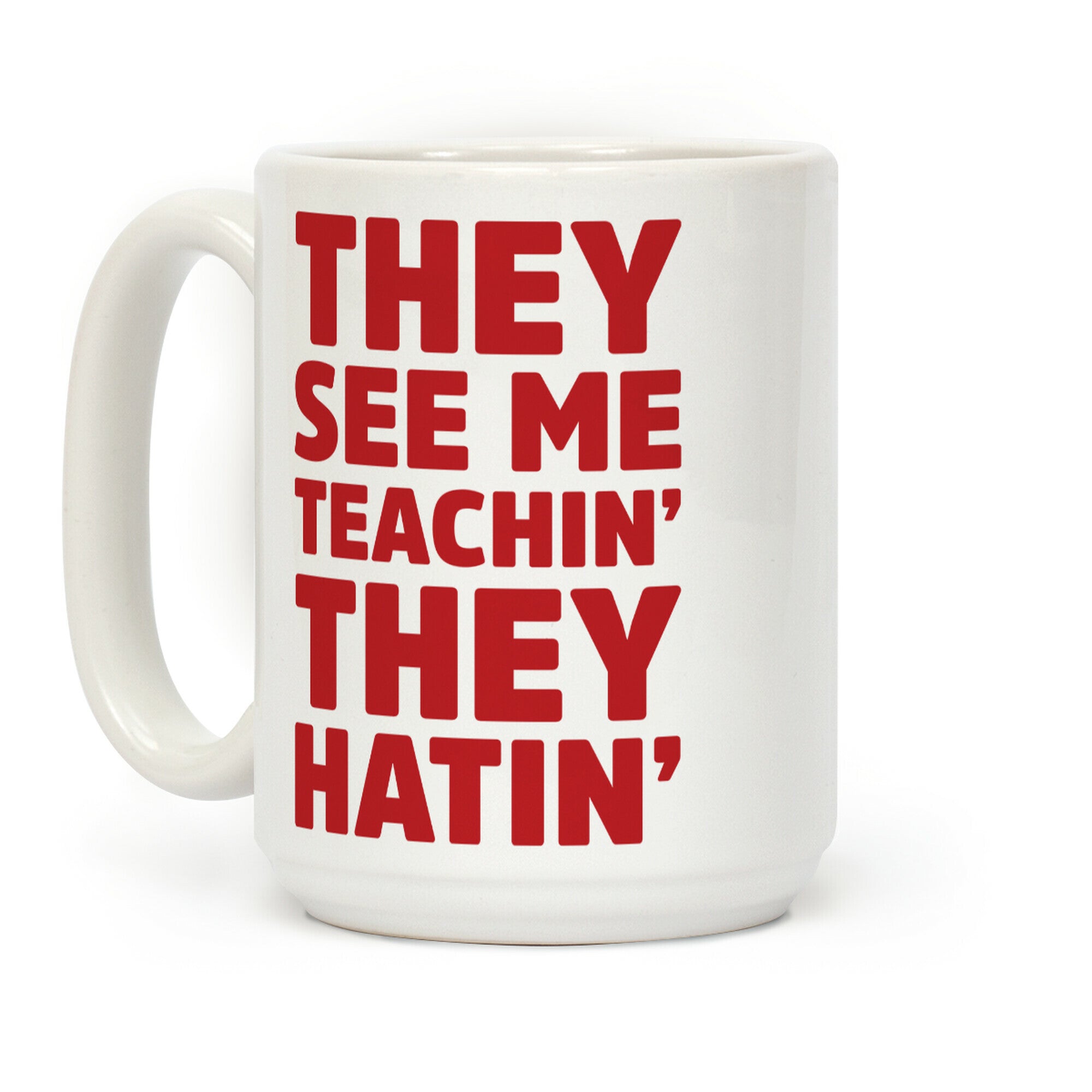They See Me Teachin' They Hatin' Coffee Mug