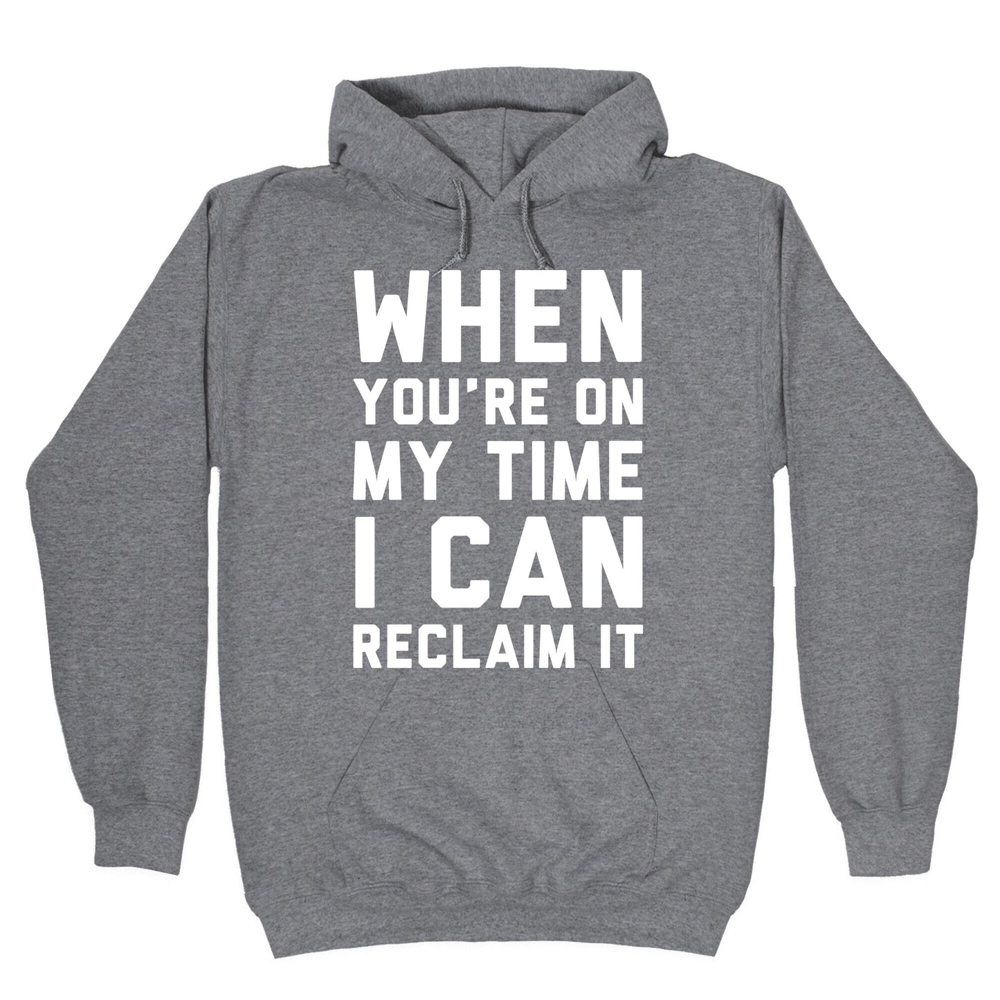 When You're On My Time I Can Reclaim It White Print Hoodie