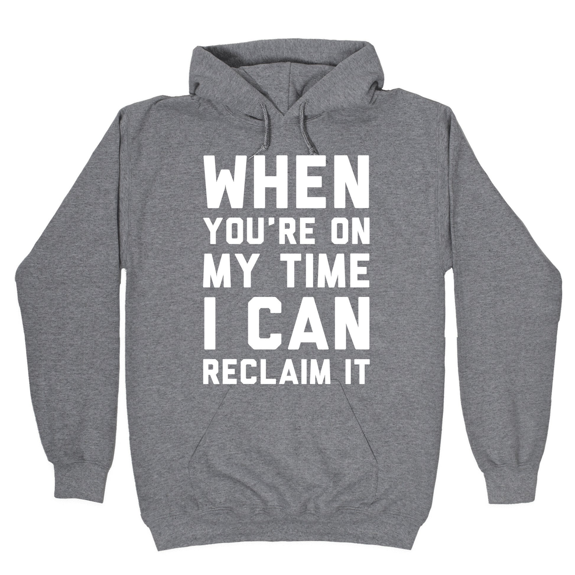 When You're On My Time I Can Reclaim It White Print Hoodie