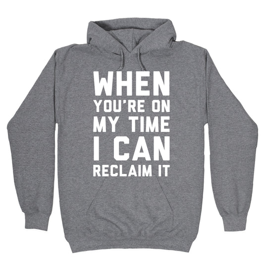 When You're On My Time I Can Reclaim It White Print Hoodie