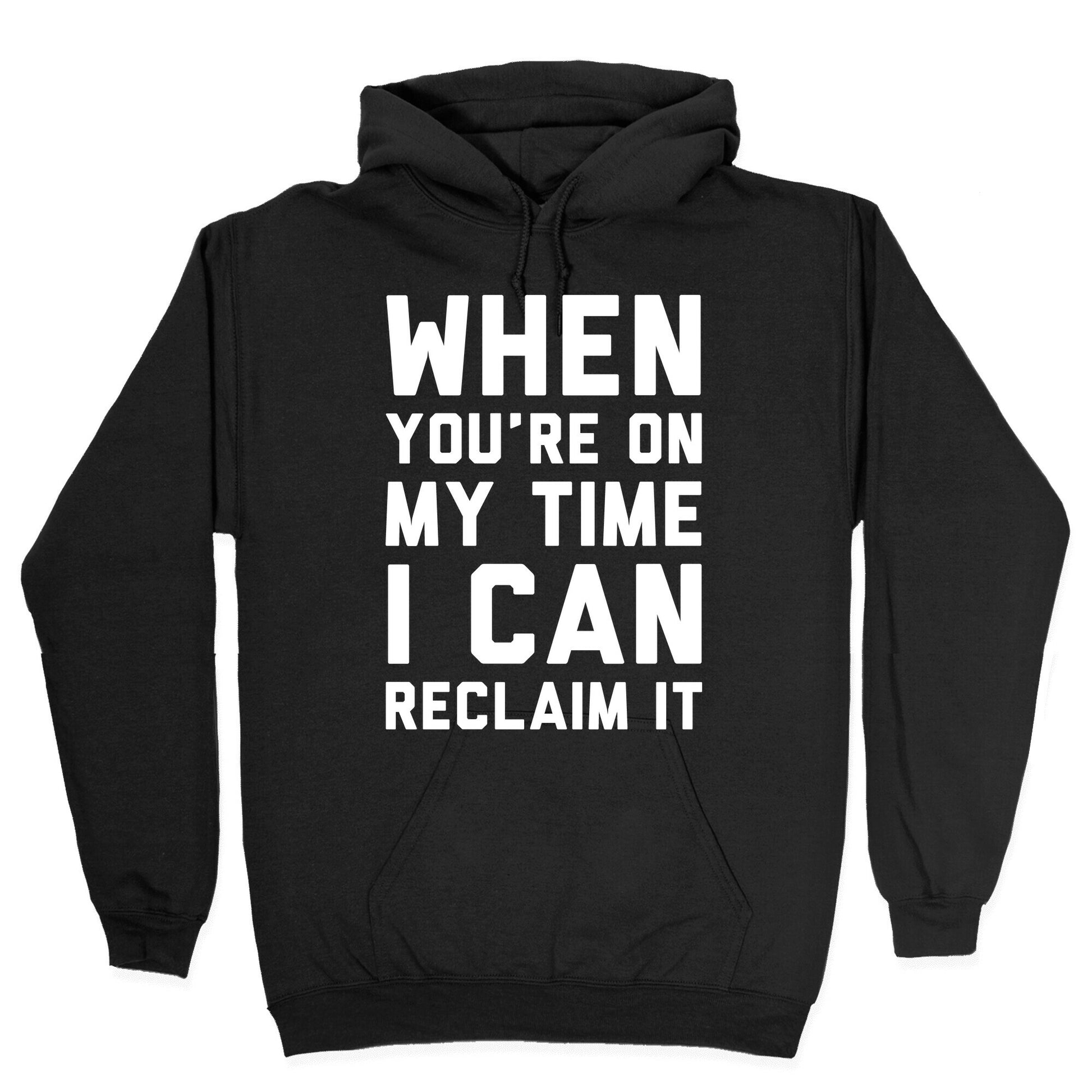 When You're On My Time I Can Reclaim It White Print Hoodie