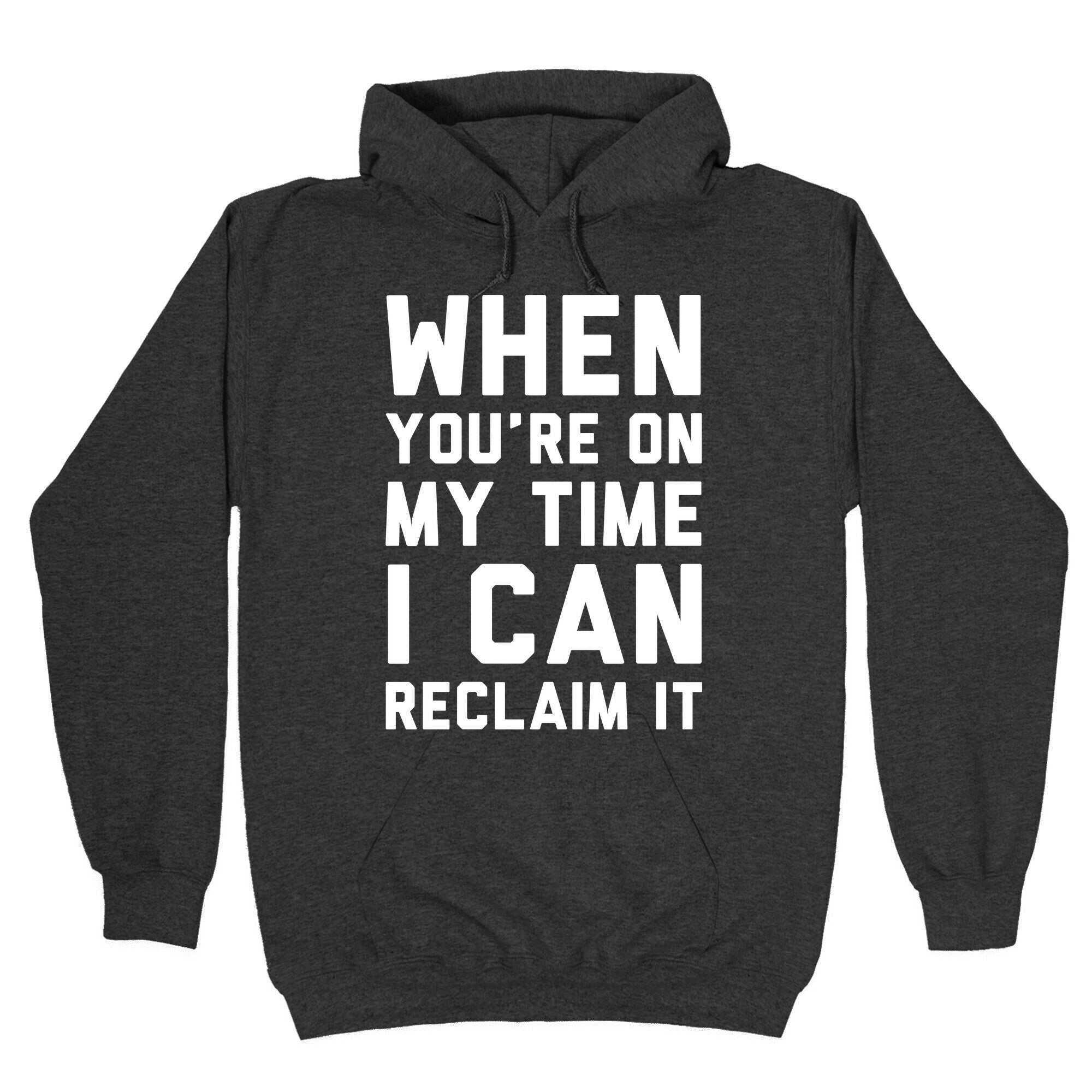 When You're On My Time I Can Reclaim It White Print Hoodie