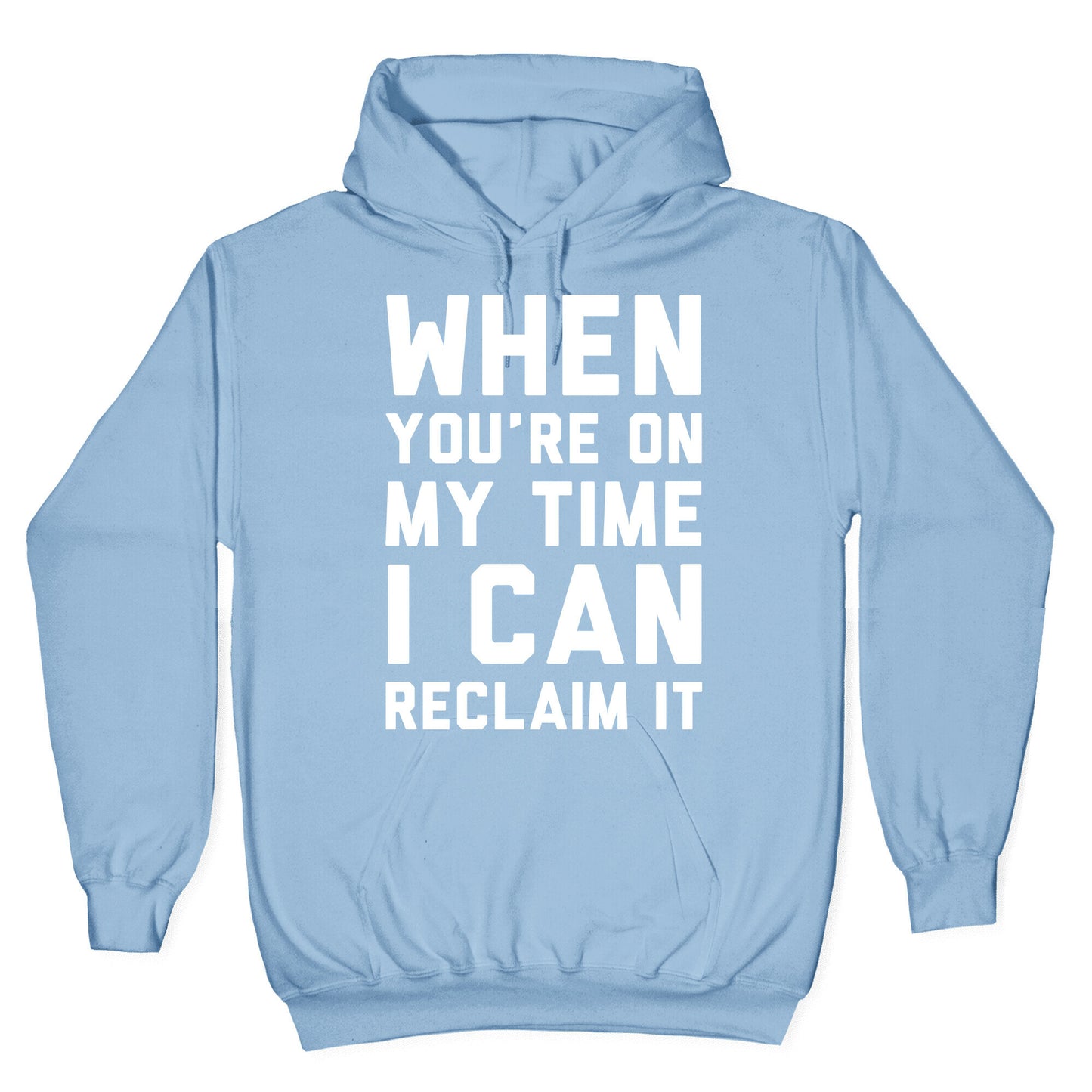 When You're On My Time I Can Reclaim It White Print Hoodie
