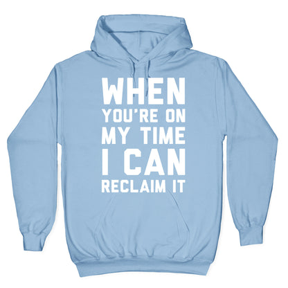 When You're On My Time I Can Reclaim It White Print Hoodie