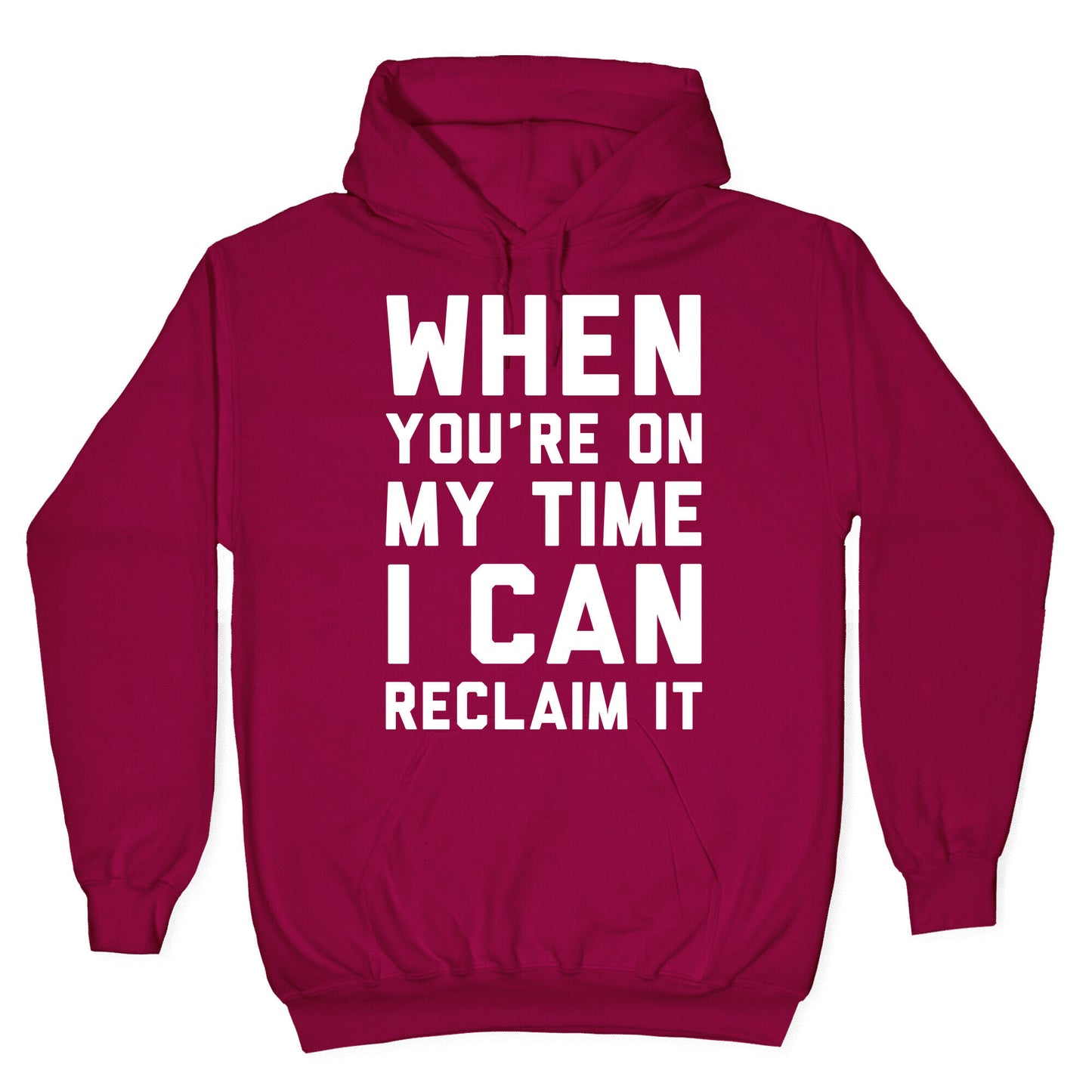 When You're On My Time I Can Reclaim It White Print Hoodie