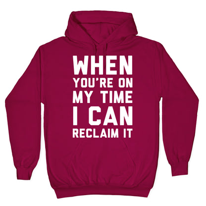 When You're On My Time I Can Reclaim It White Print Hoodie