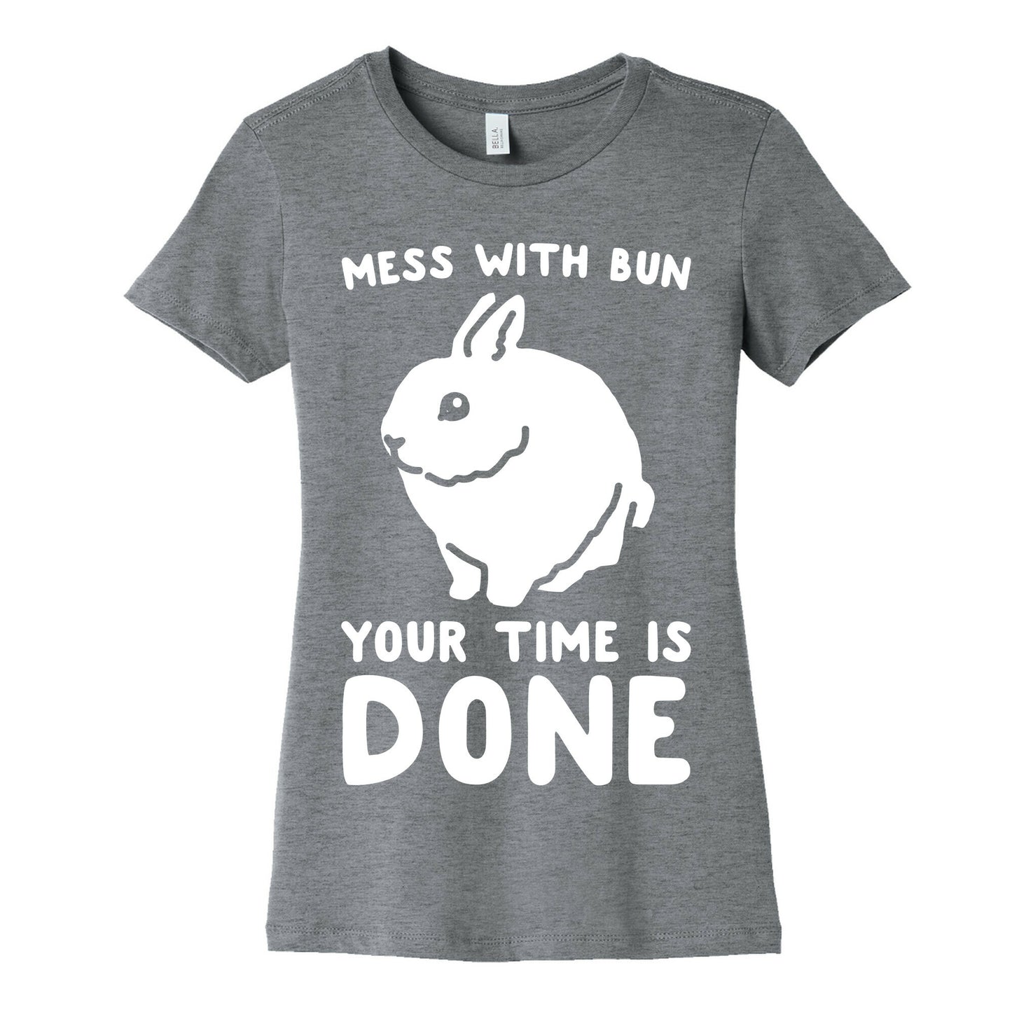 Mess With Bun Your Time Is Done White Print Women's Cotton Tee