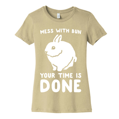 Mess With Bun Your Time Is Done White Print Women's Cotton Tee
