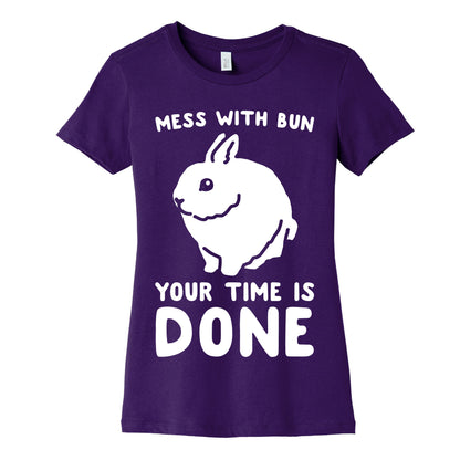 Mess With Bun Your Time Is Done White Print Women's Cotton Tee