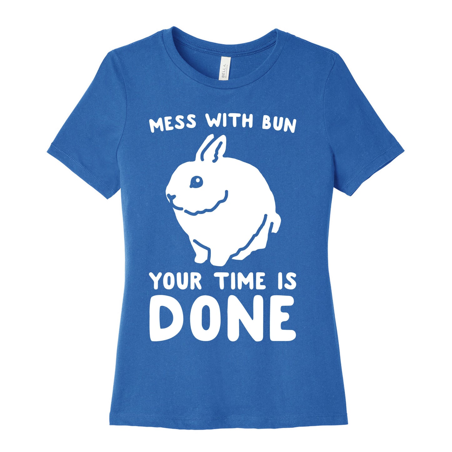 Mess With Bun Your Time Is Done White Print Women's Cotton Tee