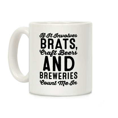 If It Involves Brats Craft Beers and Breweries Count Me In Coffee Mug