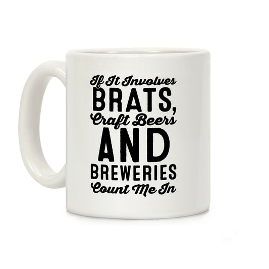 If It Involves Brats Craft Beers and Breweries Count Me In Coffee Mug