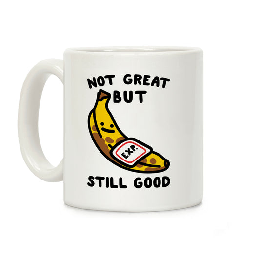 Not Great But Still Good Coffee Mug