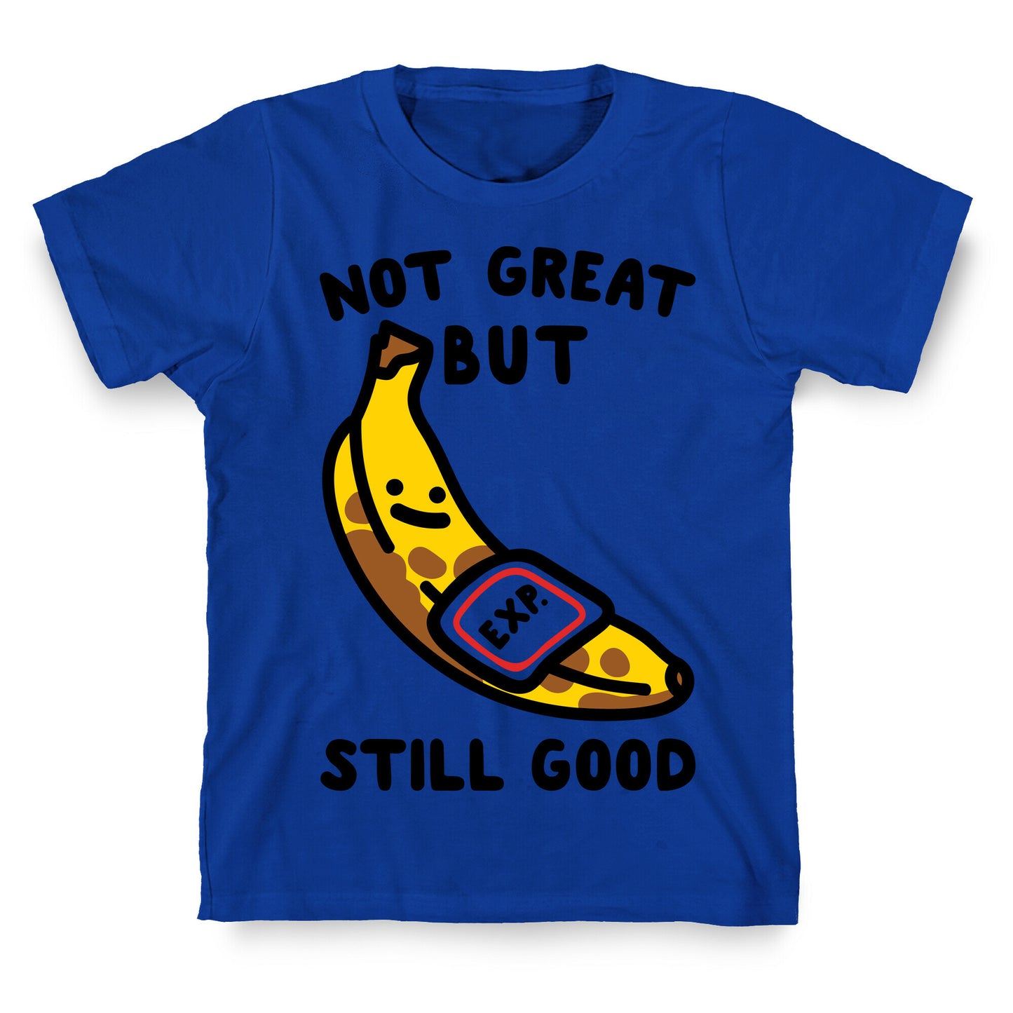 Not Great But Still Good  T-Shirt