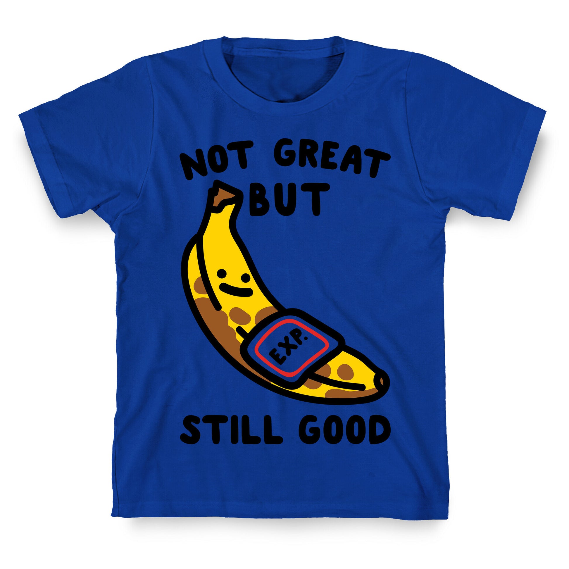 Not Great But Still Good  T-Shirt