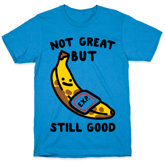 Not Great But Still Good  T-Shirt
