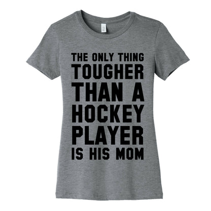 The Only Thing Tougher Than A Hockey Player (His Mom) Women's Cotton Tee