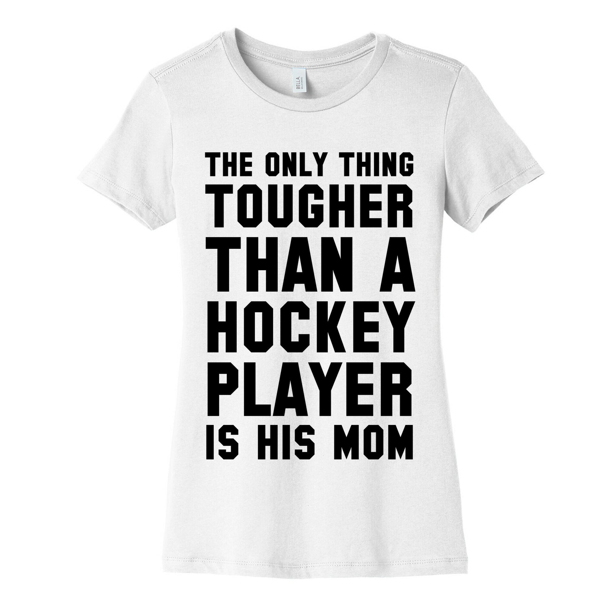 The Only Thing Tougher Than A Hockey Player (His Mom) Women's Cotton Tee