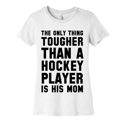 The Only Thing Tougher Than A Hockey Player (His Mom) Women's Cotton Tee