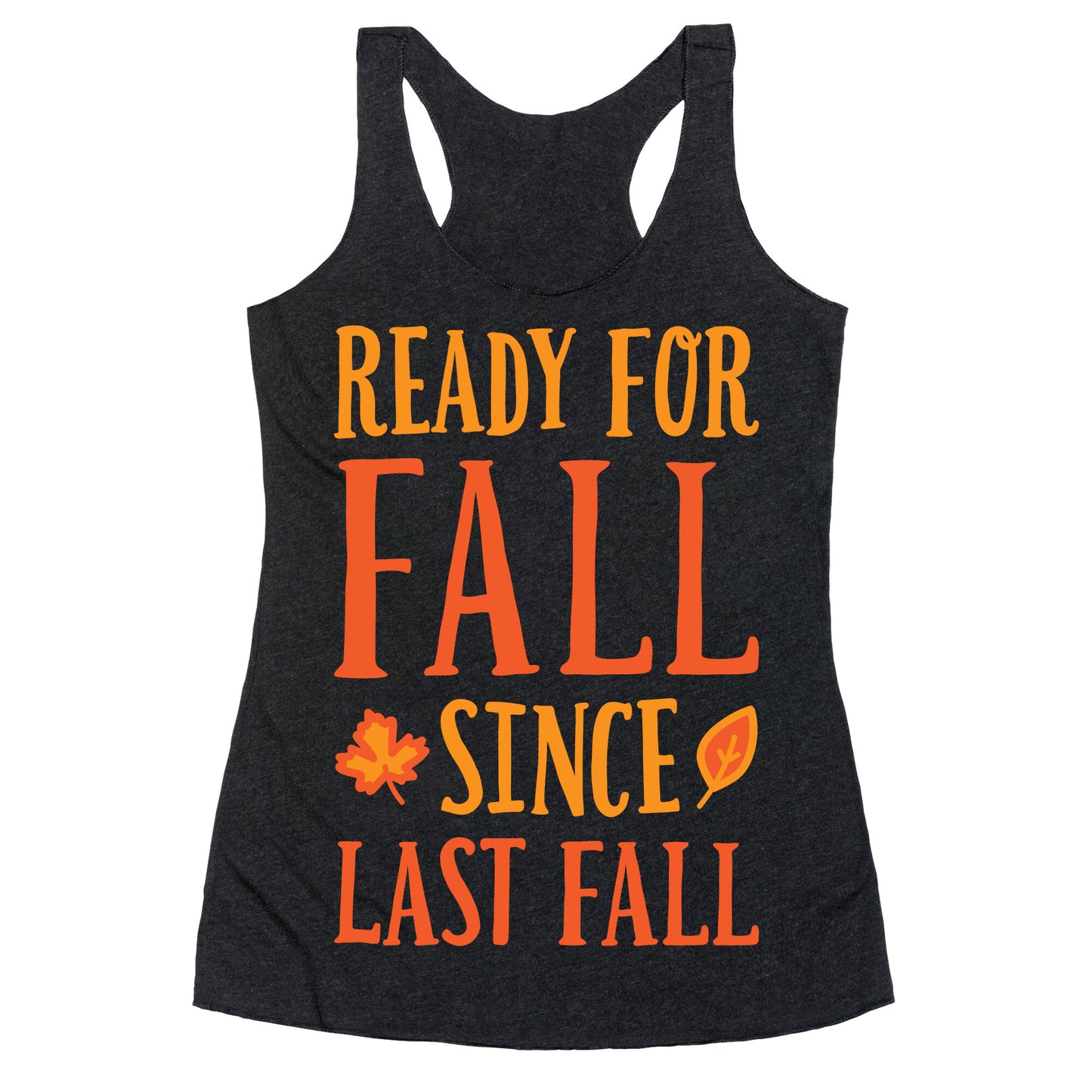 Ready For Fall Since Last Fall Racerback Tank