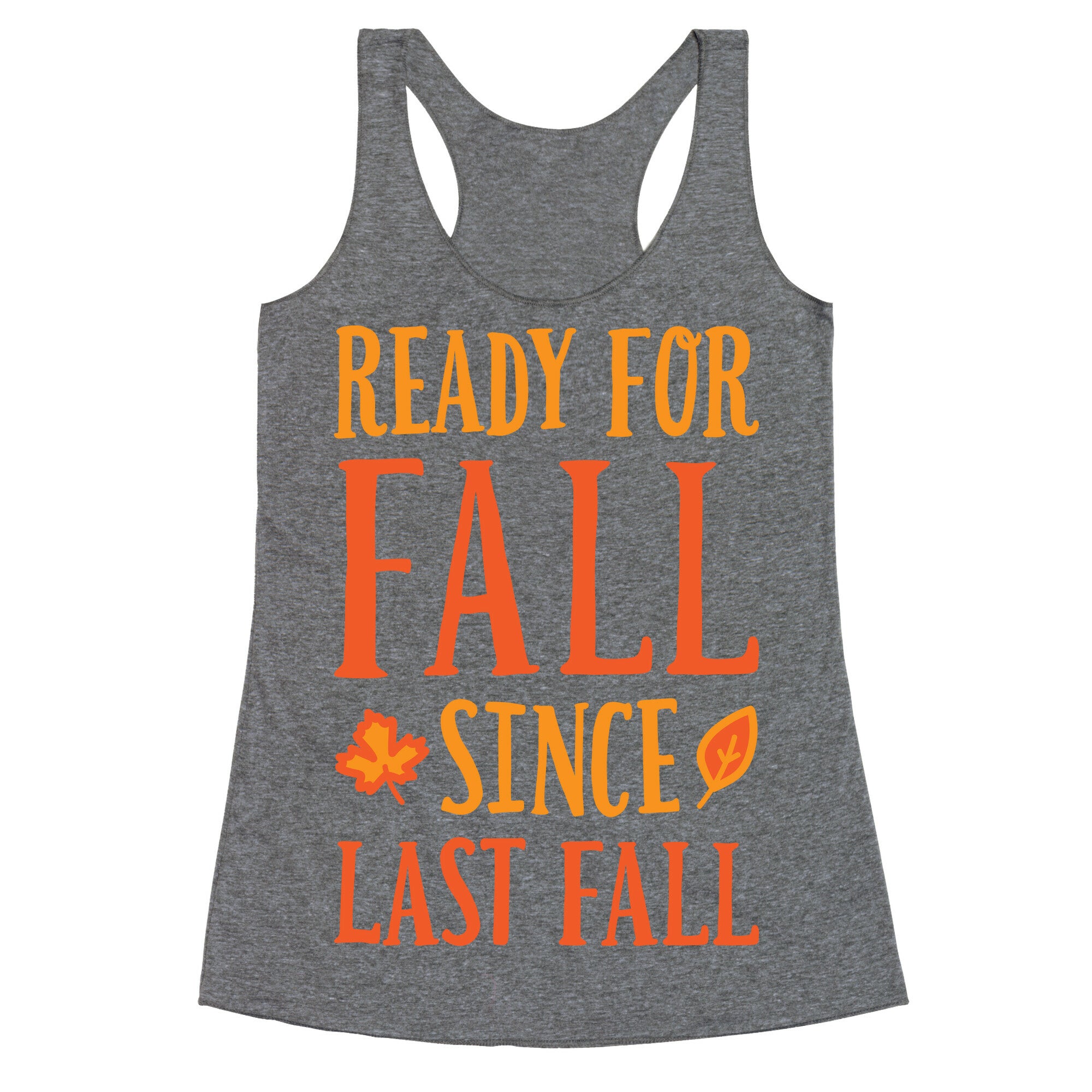 Ready For Fall Since Last Fall Racerback Tank