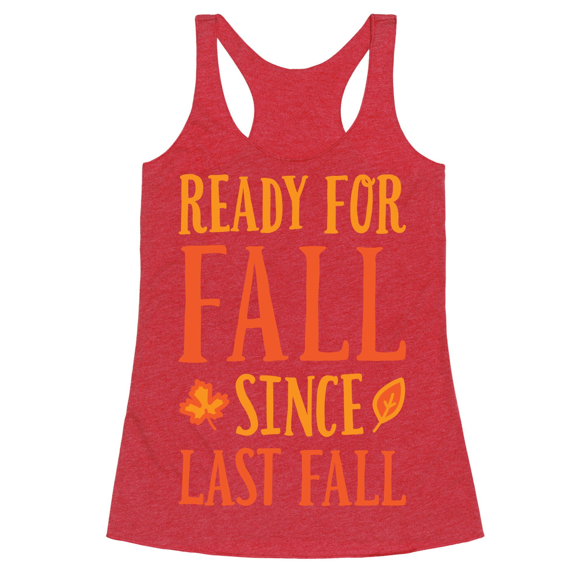 Ready For Fall Since Last Fall Racerback Tank