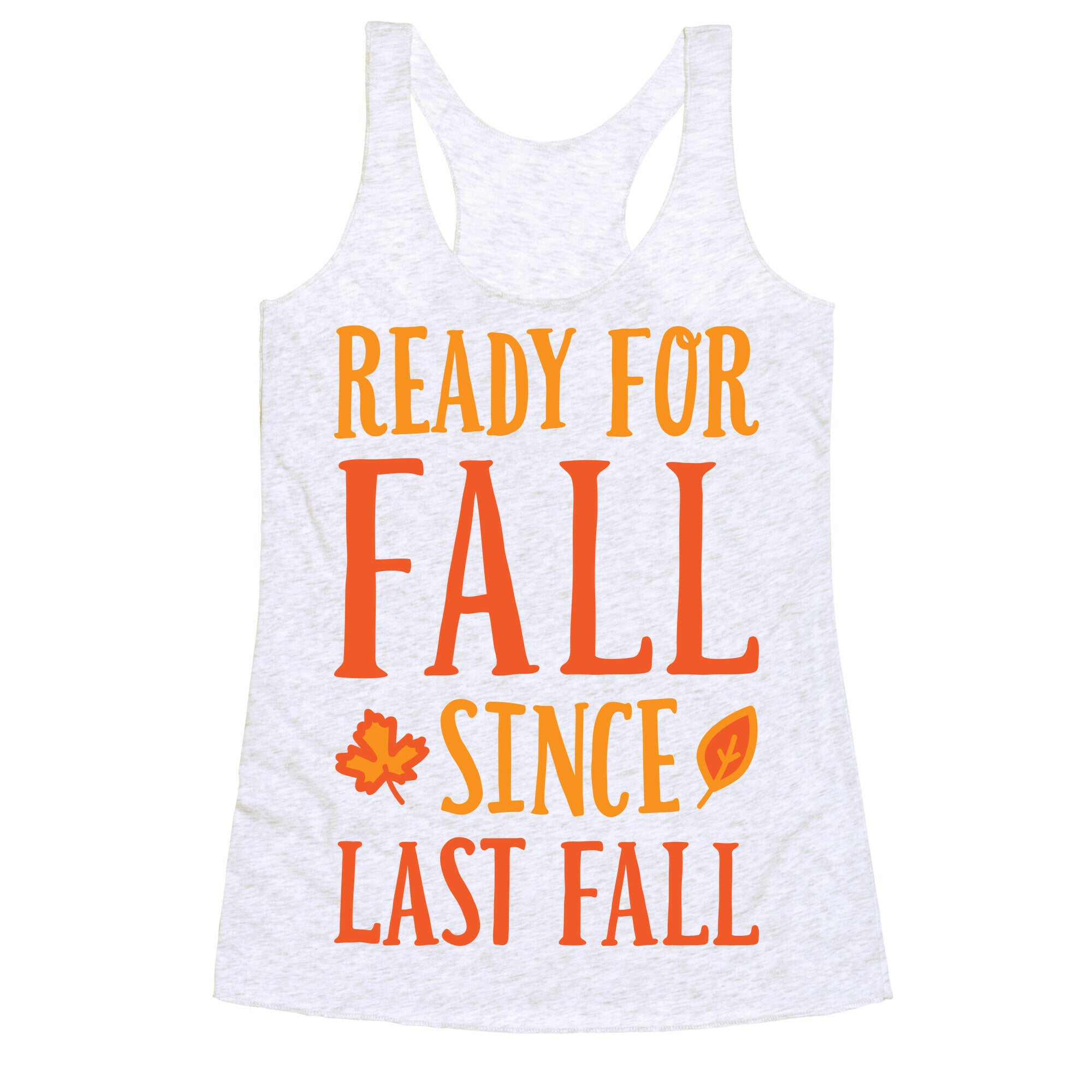 Ready For Fall Since Last Fall Racerback Tank