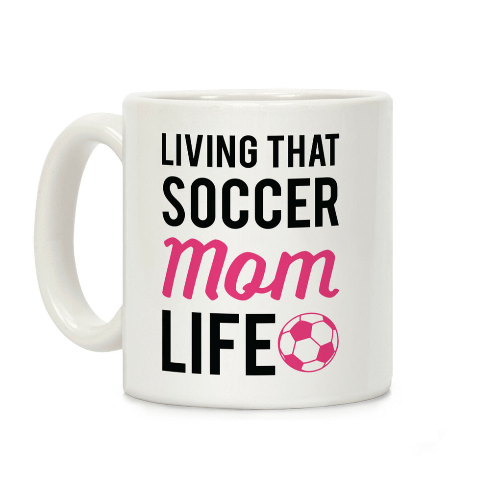 Living That Soccer Mom Life Coffee Mug