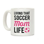 Living That Soccer Mom Life Coffee Mug