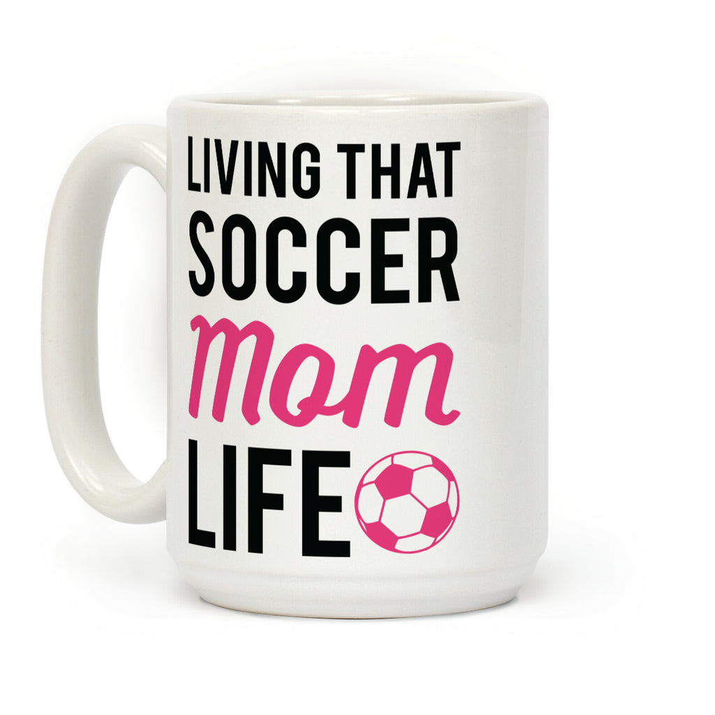 Living That Soccer Mom Life Coffee Mug