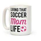 Living That Soccer Mom Life Coffee Mug