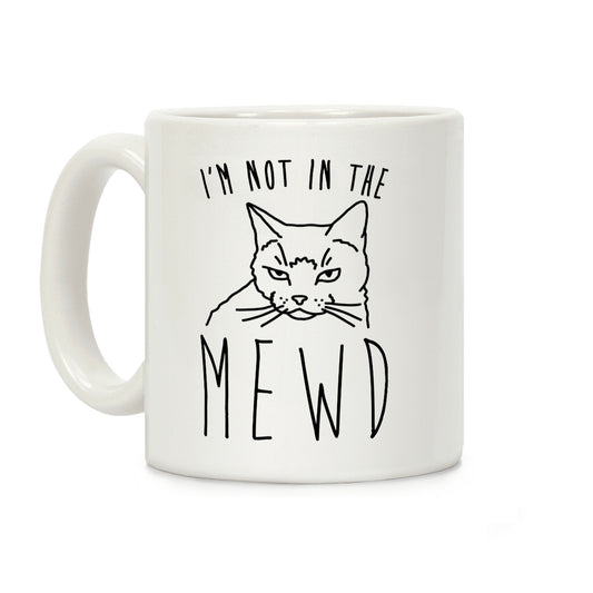 I'm Not In The Mewd Coffee Mug