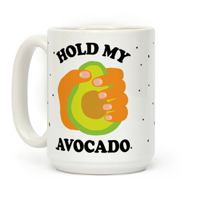 Hold My Avocado Coffee Mug